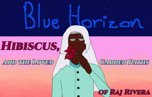 Raj stares down sadly at a frayed red hibiscus. He has dark brown skin, silver eyes, long silver hair, and wears a light teal sherwani suit. It says Blue Horizon with dark blue space background full of stars, and then a pink and orange evening background below that says 'Hibiscus, and the Loved Garden Paths of Raj Rivera.'